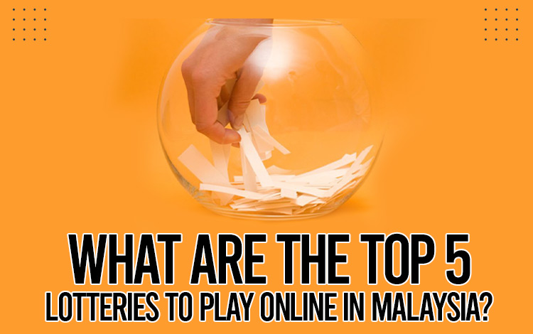 What are the Top 5 Lotteries to Play Online in Malaysia?