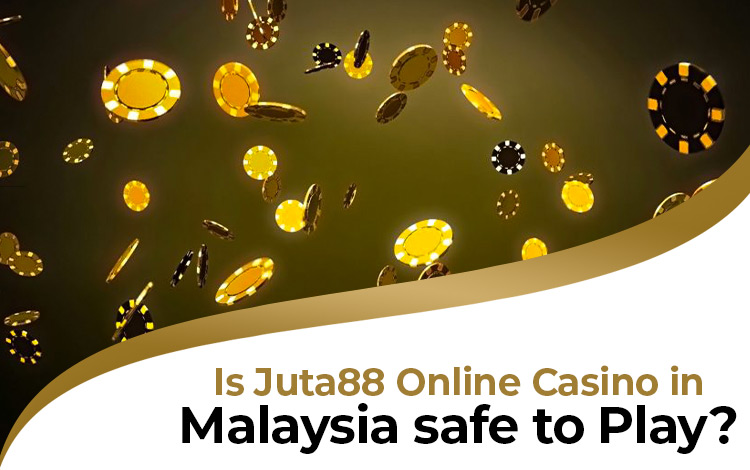 Is Juta88 Online Casino in Malaysia safe to Play?