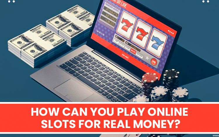 How Can You Play Online Slots For Real Money?