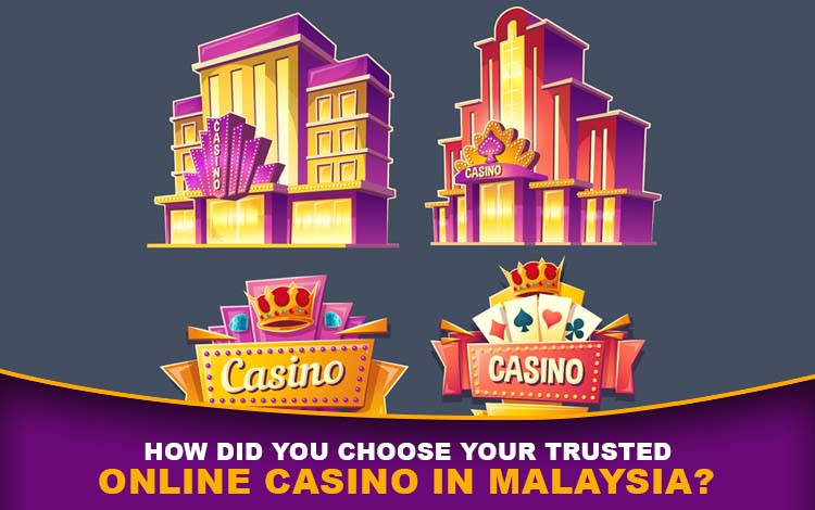 How Do You Choose Your Trusted Online Casino in Malaysia?