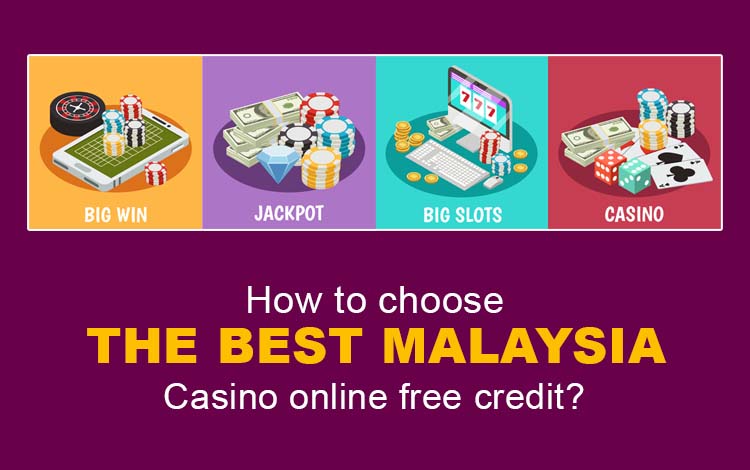 How to Choose the Best Malaysia Casino Online Free Credit?