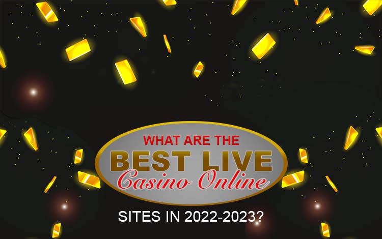 What are the Best Live Casino Online Sites in 2022-2023?