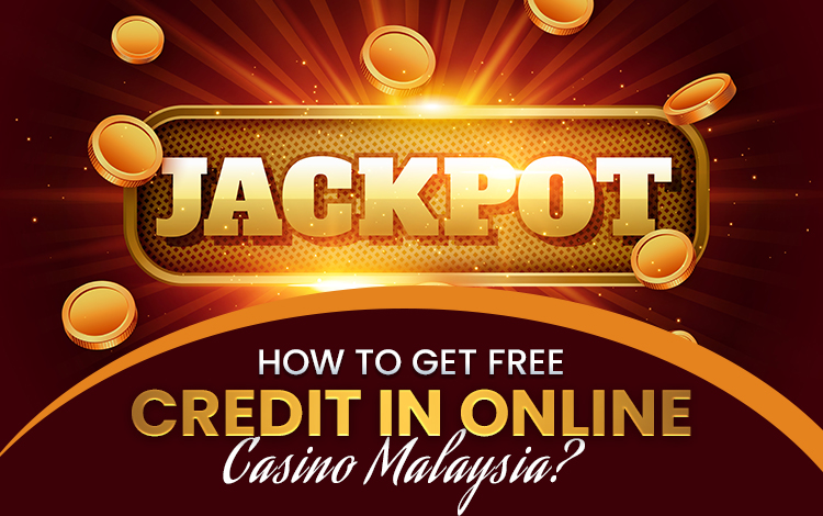 How To Get Free Credit In Online Casino Malaysia?