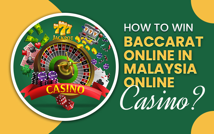How to Win Baccarat Online in Malaysia Online Casino?