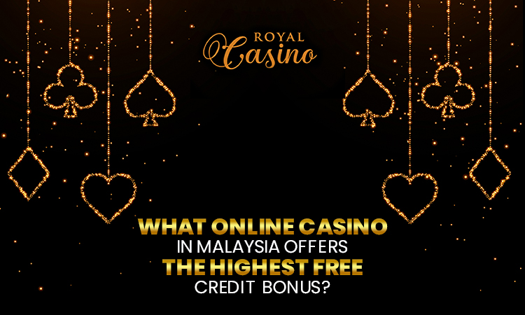 What Online Casino in Malaysia Offers The Highest Free Credit Bonus?