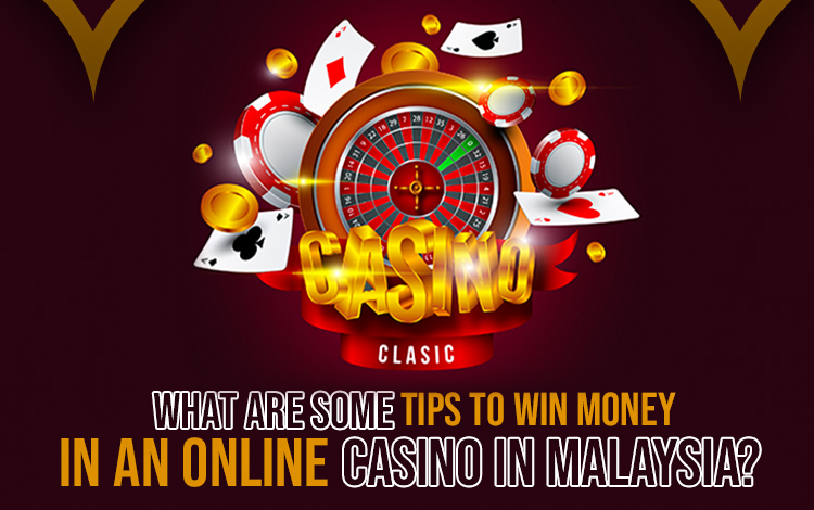 What are Some Tips to Win Money in an Online Casino in Malaysia?