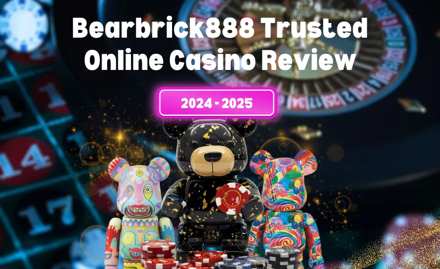 Bearbrick888 Trusted Online Casino 2024-2025 Review